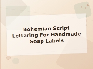 Bohemian Script Lettering for Soap Labels