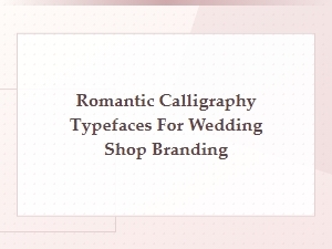 Romantic Calligraphy Fonts for Wedding Branding