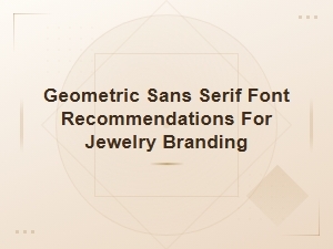 Jewelry Brand Fonts: Geometric Sans Serif Selections