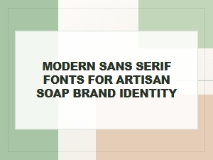 Modern Sans Serif Fonts for Artisan Soap Brands